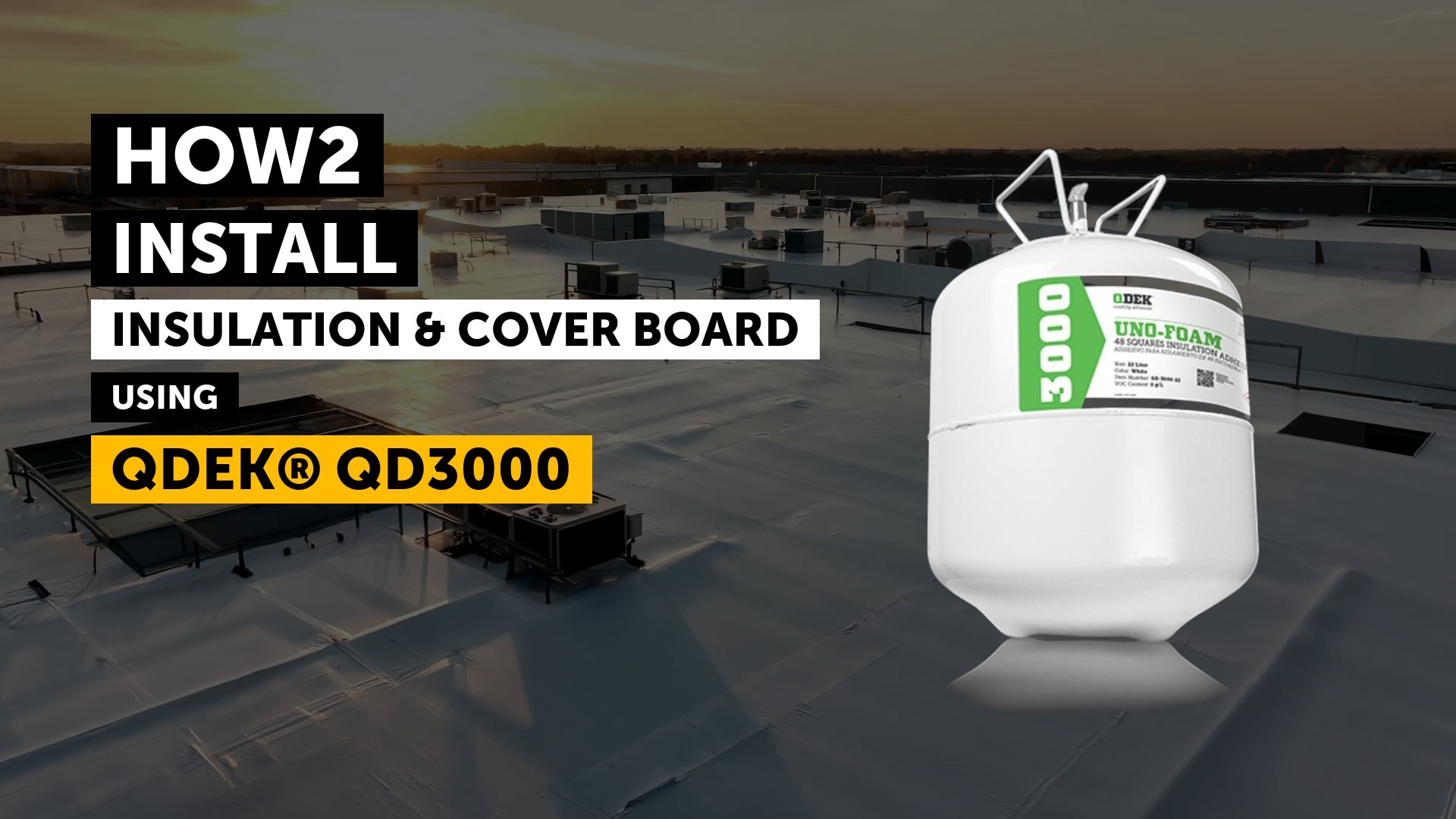 HOW2 INSTALL insulation and cover board using QDEK® QD3000 title card with the UNO-FOAM® canister on a flat roof